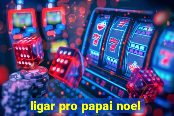 ligar pro papai noel